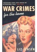 Jensen, Liz - War Crimes for the Home