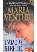 Venturi, Maria - L'amore stretto