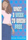 Rushton, Rosie - What a Week to Break Free