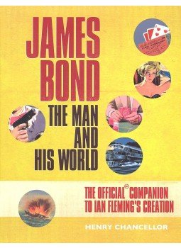CHANCELLOR, HENRY - James Bond – The Man and His World – The Official Guide to Ian Flemming's Creation, null 2005 antikvár könyv