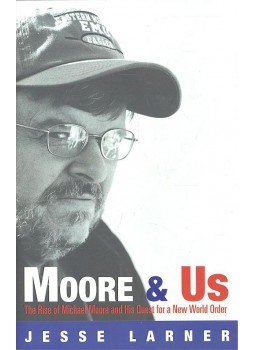 LARNER, JESSE - Moore and Us – The Rise of Michael Moore and His Quest for a New World Order, null 2005 antikvár könyv