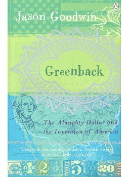 Goodwin, Jason - Greenback – The Almighty Dollar and the Invention of America, null 2004 antikvár könyv