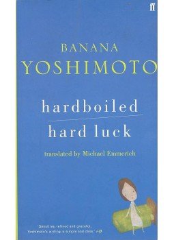 Banana Yoshimoto - Hardboiled – Hard Luck Banana Yoshimoto - Hardboiled – Hard Luck, null 2005 antikvár könyv