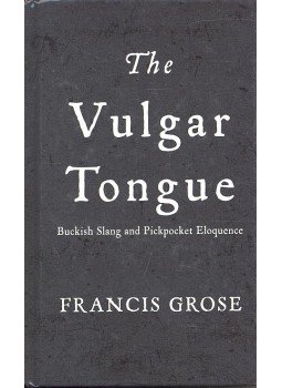 GROSE, FRANCIS - The Vulgar Tongue – Buckish Slang and Pickpoket Eloquence, null 2004 antikvár könyv