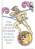 Gray, Alasdair - The Ends of Our Tethers – 13 Sorry Stories