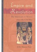 HART, JOHN MASON - Empire and Revolution – The Americans in Mexico since the Civil War