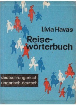Havas Lívia - Deutsch-Ungarisch Ungarish-Deutsch Reisewörterbuch / Magyar-német német-magyar Útiszótár Havas Lívia - Deutsch-Ungarisch Ungarish-Deutsch Reisewörterbuch / Magyar-német német-magyar Útiszótár, Budapest 1961 antikvár könyv