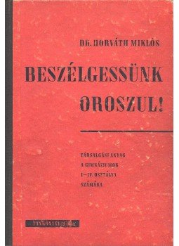Horváth Miklós - Beszélgessünk oroszul! Horváth Miklós - Beszélgessünk oroszul!, null 1963 antikvár könyv