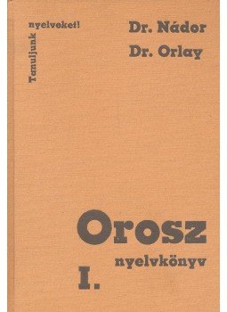 Nádor Gabriella dr., Orlay Nóra dr. - Orosz nyelvkönyv I. Nádor Gabriella dr., Orlay Nóra dr. - Orosz nyelvkönyv I., null 1977 antikvár könyv