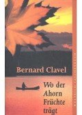 Bernard Clavel - Wo der Ahorn Früchte trägt