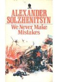 Solzhenitsyn, Alexander - We Never Make Mistakes
