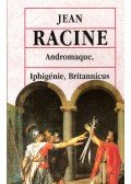 Racine, Jean - Andromaque, Iphigénie, Britannicus