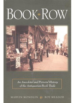 MONDLIN, MARVIN – MEADOR, ROY - Book Row – An Anecdotal and Pictorial History of the Antiquarian Book Trade, null 2005 antikvár könyv