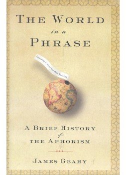 GEARY, JAMES - The World in a Phrase – A Brief History of the Aphorism GEARY, JAMES - The World in a Phrase – A Brief History of the Aphorism, null 2005 antikvár könyv