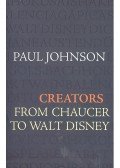 Paul Johnson - Creators – From Chaucer to Walt Disney