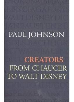 Paul Johnson - Creators – From Chaucer to Walt Disney Paul Johnson - Creators – From Chaucer to Walt Disney, null 2007 antikvár könyv