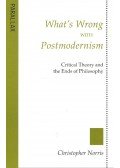 NORRIS, CHRISTOPHER - What's Wrong with Postmodernism – Critical Theory and the Ends of Philosophy