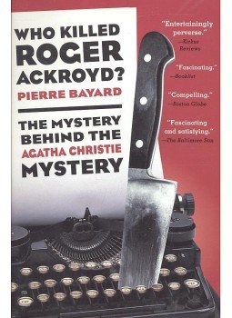 Bayard, Pierre - Who Killed Roger Ackroyd? - The Mystery Behind the Agatha Christie Mystery, null 2000 antikvár könyv