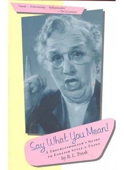 TRASK, R.L. - Say What You Mean! -  Troubleshooter's Guide to English Style and Usage, null 2005 antikvár könyv