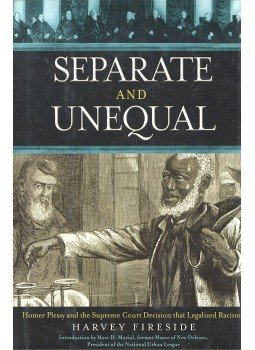FIRESIDE, HARVEY - Separate and Unequal – Homer Plessy and the Supreme Court Decision that Legalized Racism, null 2004 antikvár könyv
