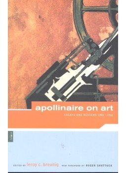 BREUNING, LEROY C. (editor) - Apollinaire on Art – Essays and Reviews 1902-1918, null 2001 antikvár könyv
