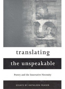 Fraser, Kathleen - Translating the Unspeakable – Poetry and the Innovative Necessity, null 2000 antikvár könyv