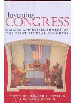 BOWLING, KENNETH R. - KENNON, DONALD R. (editor) - Inventing Congress – Origins and Establishment of the First Federal Congress, null 1999 antikvár könyv