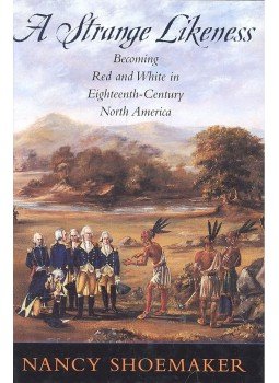 SHOEMAKER, NANCY - A Strange Likeness – Becoming Red and White in Eighteenth-Century North America, null 2004 antikvár könyv