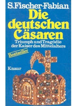 FISCHER-FABIAN, S, - Die deutschen Casaren – Triumph und Tragödie der Kaisers des Mittelalters, null 1979 antikvár könyv