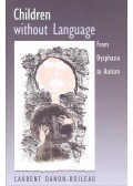DANON-BOILEAU, LAURENT - Children without Language – From Dysphasia to Autism