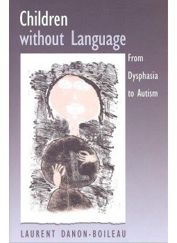 DANON-BOILEAU, LAURENT - Children without Language – From Dysphasia to Autism DANON-BOILEAU, LAURENT - Children without Language – From Dysphasia to Autism, null 2005 antikvár könyv