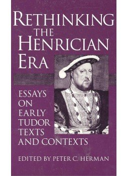 HERMAN, PETER C. (editor) - Rethinking the Henrician Era – Essays on Early Tudor Texts and Contexts, null 1994 antikvár könyv