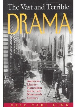 LINK, ERIC CARL - The Vast and Terrible Drama – American Literary Naturalism in the Late Nineteenth Century, null 2004 antikvár könyv