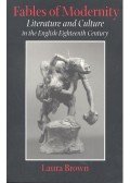 BROWN, LAURA - Fables of Modernity – Literature and Culture in the English Eighteenth Century