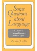 Adler, Mortimer J. - Some Questions about Language – A Theory of Human Discourse and Its Objects