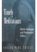 THIELE, LESLIE PAUL - Timely Meditations – Martin Heidegger and Postmodern Politics