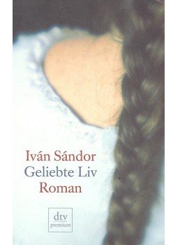 Sándor Iván - Geliebte Liv Sándor Iván - Geliebte Liv, null 2006 antikvár könyv