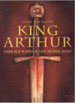 Matthews, John - King Arthur – Dark Age Warrior and Mythic Hero Matthews, John - King Arthur – Dark Age Warrior and Mythic Hero, null 2004 antikvár könyv