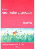 GIRARDET – SCHELLE-MERVELAY - Il était... une petite grenouille – méthode de français pour les petits 1 – activités