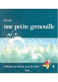 GIRARDET – SCHELLE-MERVELAY – TOUX - Il était... une petite grenouille – méthode de français pour les petits 2.