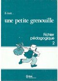 GIRARDET – SCHELLE-MERVELAY - Il était... une petite grenouille – Fichier pédagogique 2