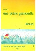 GIRARDET – SCHELLE-MERVELAY - Il était... une petite grenouille – méthode de français pour les petits 1 – lecture