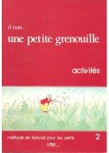 GIRARDET – SCHELLE-MERVELAY - Il était... une petite grenouille – méthode de français pour les petits 2 – activités