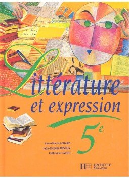 ACHARD – BESSON – CARON - Littérature et expression 5e ACHARD – BESSON – CARON - Littérature et expression 5e, null 1995 antikvár könyv
