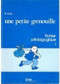 GIRARDET – SCHELLE-MERVELAY - Il était... une petite grenouille – Fichier pédagogique 1.