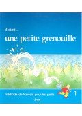 GIRARDET – SCHELLE-MERVELAY – TOUX - Il était... une petite grenouille – méthode de français pour les petits 1.