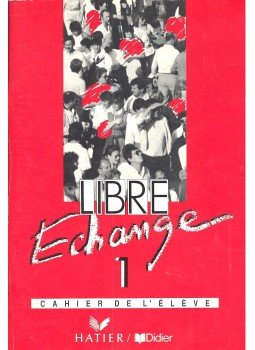 SALINS – COURTILLON – GUYOT-CLÉMENT - Libre Echange 1 – Cahier de l'élève SALINS – COURTILLON – GUYOT-CLÉMENT - Libre Echange 1 – Cahier de l'élève, null 1991 antikvár könyv