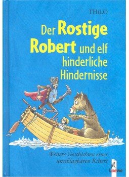 ThiLO - Der Rostige Robert und elf hinderliche Hindernisse – Weitere Geschichten eines unschlagbaren Ritters, null 2004 antikvár könyv
