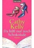 Kelly, Cathy - Da hilft nur noch Schokolade  (Titel des Originals: Always and Forever)