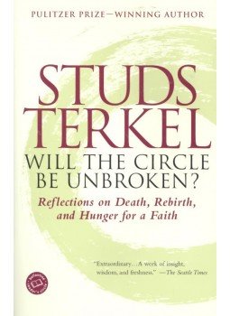 Terkel, Studs - Will The Circle Be Unbroken? - Reflections on Death, Rebirth, and Hunger for a Faith Terkel, Studs - Will The Circle Be Unbroken? - Reflections on Death, Rebirth, and Hunger for a Faith, null 2002 antikvár könyv